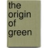 The Origin of Green