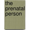 The Prenatal Person by Stephen M. Maret