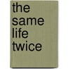 The Same Life Twice door Frank Kuppner