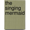 The Singing Mermaid door Julia Donaldson
