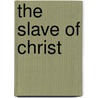 The Slave of Christ by Seth Parr