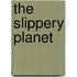 The Slippery Planet
