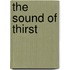 The Sound of Thirst