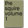The Squire Volume 1 by Ellen Pickering