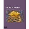 The Tatler Volume 1 by Sir Richard Steele