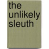 The Unlikely Sleuth door Mr Edward J. Bertz