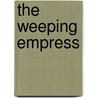 The Weeping Empress by Sadie S. Forsythe