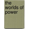 The Worlds Of Power by Gerrie Ter Haar