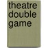 Theatre Double Game