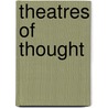 Theatres of Thought by Daniel Watt
