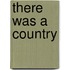 There Was a Country