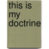 This Is My Doctrine door Charles R. Harrell