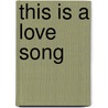 This Is a Love Song by Hugh MacDonald
