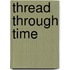 Thread Through Time