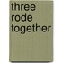 Three Rode Together