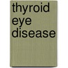 Thyroid Eye Disease by Rebecca S. Bahn