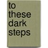 To These Dark Steps