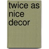 Twice As Nice Decor by Kathryn Clark