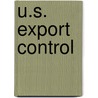 U.S. Export Control by Dennis A. Lloyd