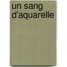 Un Sang D'Aquarelle door Sagan