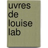 Uvres de Louise Lab by Louise Labe