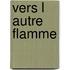 Vers L Autre Flamme