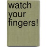 Watch Your Fingers! door Alfred Gardner
