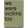 We Were Victims Too door Lucian Kim
