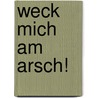 Weck Mich Am Arsch! door Ralf Prestenbach