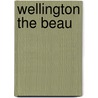 Wellington the Beau door Patrick Delaforce