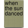 When the Sun Danced door Jeffrey S. Bennett