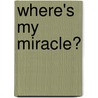 Where's My Miracle? door Joni Eareckson Tada