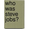 Who Was Steve Jobs? door Pamela Pollack