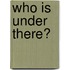 Who is Under There?