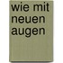 Wie mit neuen Augen