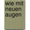 Wie mit neuen Augen door Notker Wolf