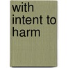 With Intent To Harm door Ivanne O'Neal