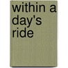 Within a Day's Ride door United States Government