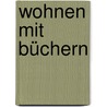 Wohnen mit Büchern door Damian Thompson