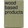 Wood Based Products by United States Government