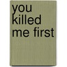 You Killed Me First by Sylvere Lotringer