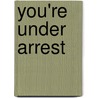 You're Under Arrest by Sheila Hollins