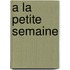 a la Petite Semaine