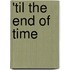 'til The End of Time