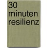 30 Minuten Resilienz door Ulrich Siegrist