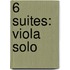 6 Suites: Viola Solo