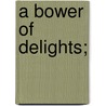 A Bower of Delights; door Nicholas Brenton