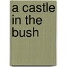 A Castle in the Bush door Jack Poulin