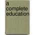 A Complete Education
