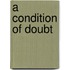 A Condition of Doubt